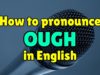 How to pronounce OUGH in English