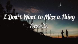Aerosmith – I Don’t Want to Miss a Thing (Lyrics)