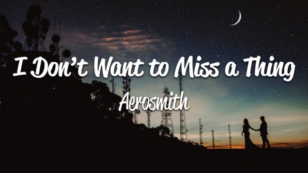 Aerosmith – I Don’t Want to Miss a Thing (Lyrics)