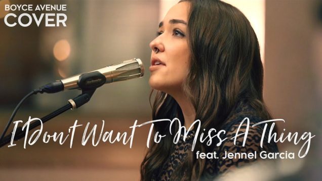 I Don’t Want To Miss A Thing – Aerosmith (Boyce Avenue ft. Jennel Garcia cover) on Spotify & Apple